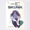 How to Raise and Train your Skunk: by Charles Hume